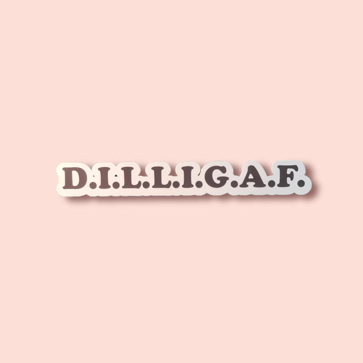 DILLIGAF